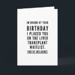 Funny Friends trinken Kumpels zum Geburtstag Karte<br><div class="desc">Minimalistisches, sarkastisches und schicke Geburtstagsdesign - "Zu Ehren Ihres Geburtstages habe ich Sie auf die Kellnerliste für Lebertransplantationen gesetzt. Herzlich willkommen! " begleitet von Herzen und Xoxo. Ein ausgezeichnetes Geschenk für einen besten Freund oder Geschwister oder wagen Sie es zu geben, um Ihre wichtige andere? Brauchen Sie mehr Sarcasm-voll Geburtstagwünsche...</div>