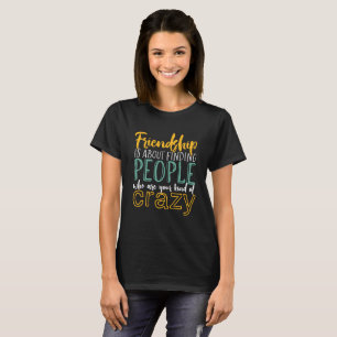 Funny Friendship Zitat Deine Art verrückter Freun T-Shirt