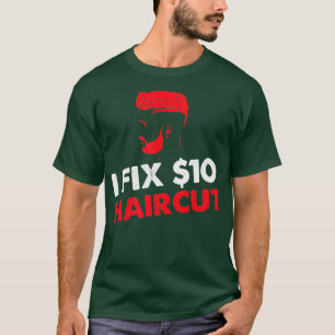 Funny Friseur Barber I Fix 10 Dollars Haarschnitt T-Shirt