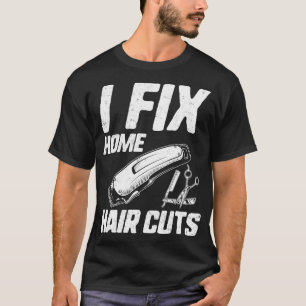 Funny Friseur Shirt I Fix Zuhause Haircuts Salon