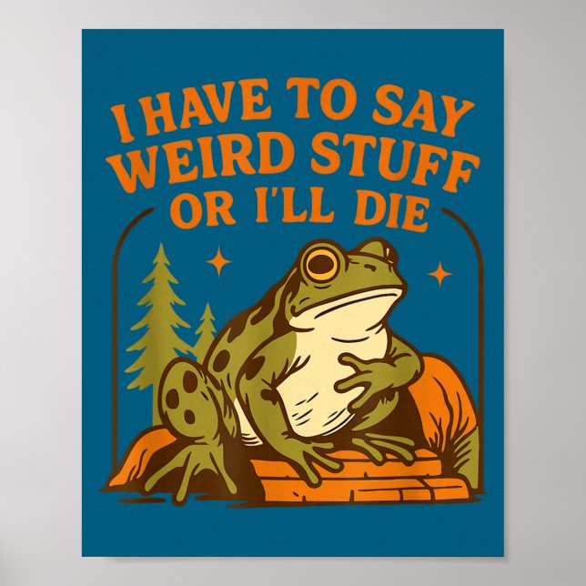 Funny Frog Humor Quote I Have To Say Weird Stuff O Poster (Vorne)