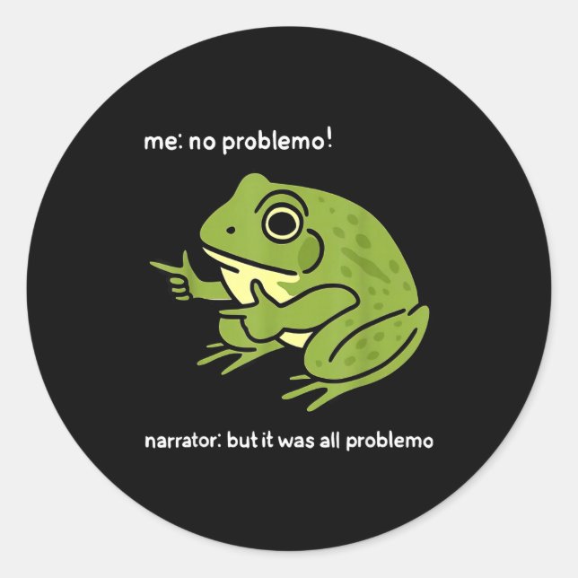 Funny Frog Me No Problemo Narrator_ But It Was All Runder Aufkleber (Vorderseite)