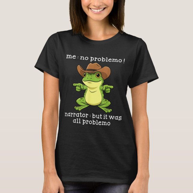 Funny Frog Me No Problemo Narrator But It Was All  T-Shirt (Vorderseite)