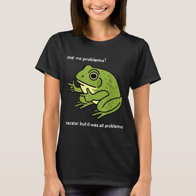 Funny Frog Me No Problemo Narrator_ But It Was All T-Shirt (Vorderseite)