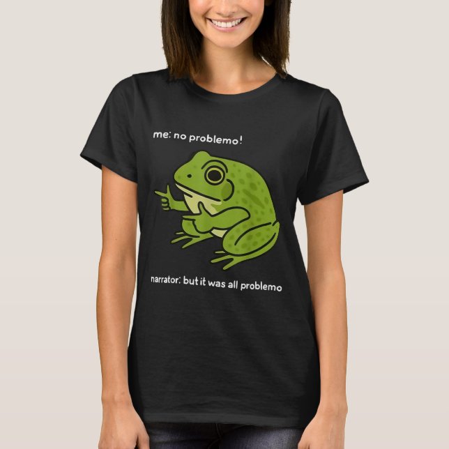 Funny Frog Me No Problemo Narrator But It Was All  T-Shirt (Vorderseite)