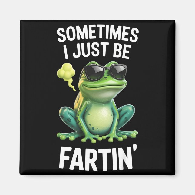 Funny Frog - Sometimes I Just Be Fartin'  Magnet (Vorne)