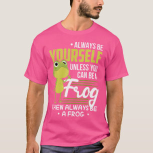 Funny Frosch ist immer du selbst, außer du kannst  T-Shirt