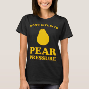 Funny Fruit Puns - geben Sie dem Birnendruck nicht T-Shirt