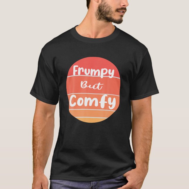 Funny Frumpy aber Comfy T Shirt (Vorderseite)