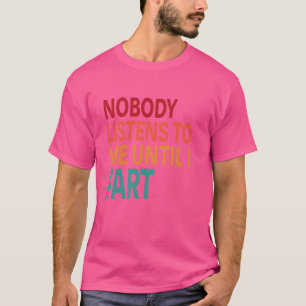 Funny Furz - Niemand hört mir zu, bis ich Furz Wit T-Shirt