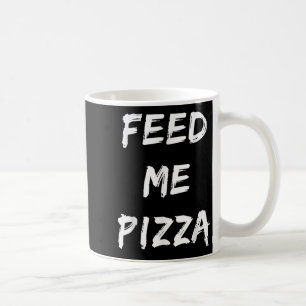 Funny Fütterte mir Pizza-Zitat gedruckt Kaffeetasse