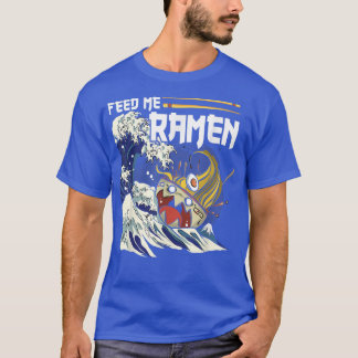 Funny Füttre Me Ramen - Ramen T-Shirt