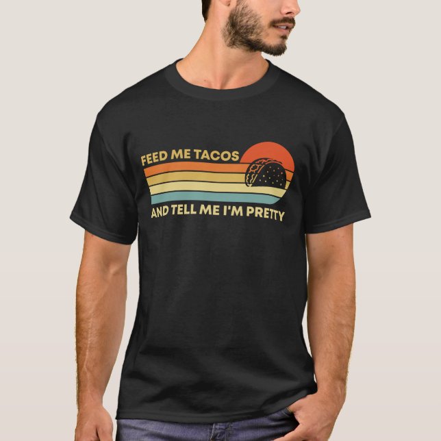 Funny Füttre mir Tacos und sag mir, ich bin Hübsch T-Shirt (Vorderseite)