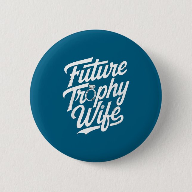 Funny Future Trophy Wife Engagement Bride Sarcasti Button (Vorderseite)