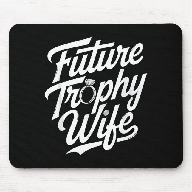 Funny Future Trophy Wife Engagement Bride Sarcasti Mousepad (Vorne)