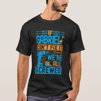 Funny Gabriel, wenn Gabriel es nicht reparieren ka T-Shirt