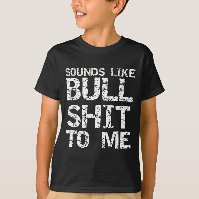 Funny Gag Gift For Men Sarcastic Sounds Like Bull  T-Shirt (Vorderseite)