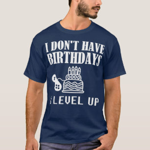Funny Gamer Geburtstag Ich habe keine Geburtstage T-Shirt