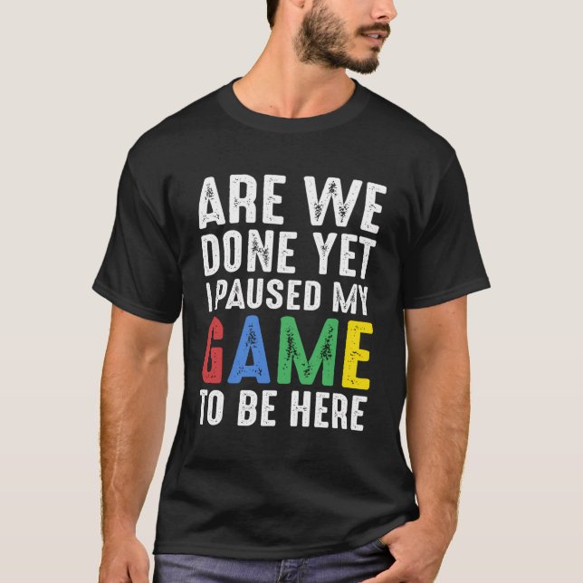 Funny Gamer Geschenke sind wir fertig, aber ich ha T-Shirt (Vorderseite)