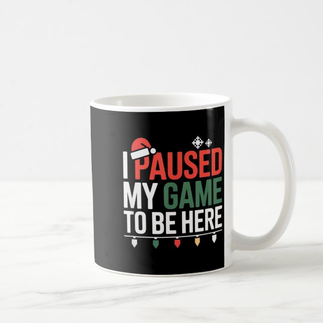 Funny Gamer I Paused My Game To Be Here Christmas  Kaffeetasse (Rechts)