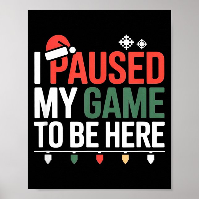 Funny Gamer I Paused My Game To Be Here Christmas  Poster (Vorne)