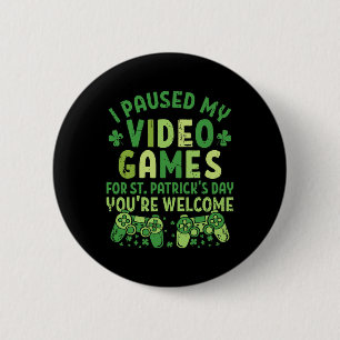 Funny Gamer Ich habe meine Videospiele für St Patr Button