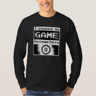 Funny Gamer Ich hielt mein Spiel an, um hier zu sp T-Shirt