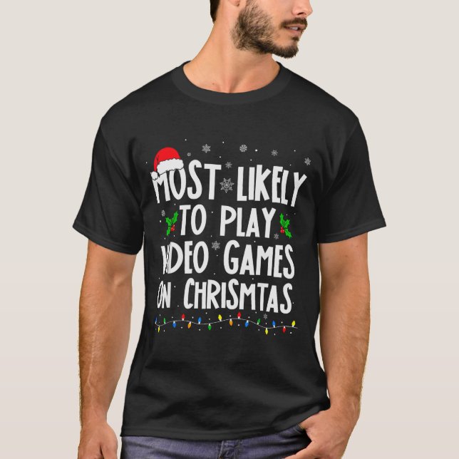 Funny Gamer Most Likely To Play Video Games On Chr T-Shirt (Vorderseite)
