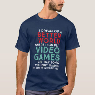 Funny Gamer Quote T - Shirt für Gaming Geeks