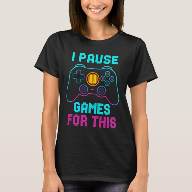 Funny Gamer T - Shirt - "Ich pause Spiele für dies (Vorderseite)