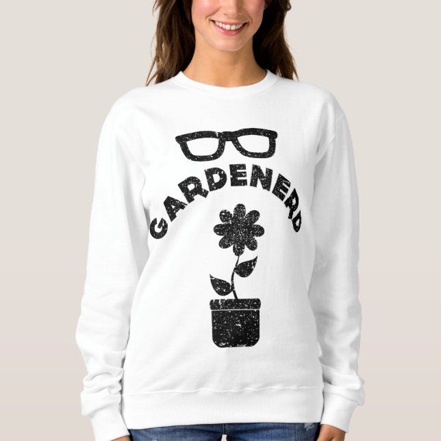 Funny Garden Nerd Gardener Nerd Meme Quote Sprichw Sweatshirt (Vorderseite)