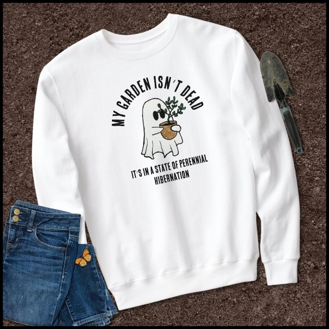 Funny Garden Sprichwort Niedlich Ghost Sweatshirt (Von Creator hochgeladen)