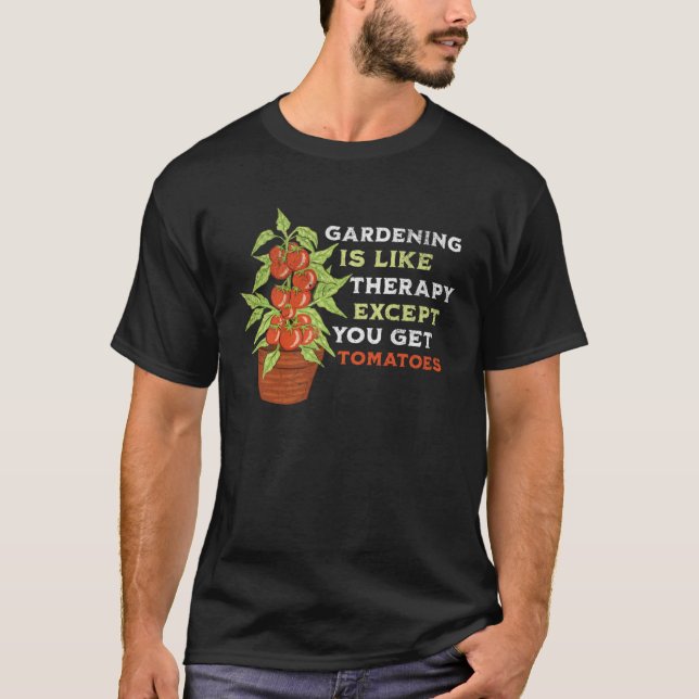 Funny Gardening is like Therapy with Tomatoes, Gar T-Shirt (Vorderseite)
