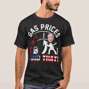 Funny Gas Preise Pump Hoher habe ich getan, dass A T-Shirt
