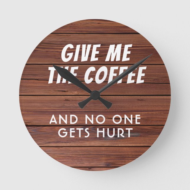 Funny geben Sie mir den Kaffee rustikalen Holz Mod Runde Wanduhr (Vorderseite)