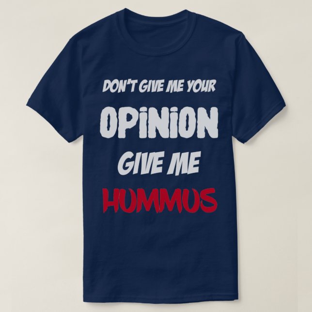 Funny geben Sie mir Ihre Meinung Gib mir Hummus T-Shirt (Design vorne)