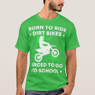 Funny Geboren Ride Dirt Bikes gezwungen, zur Schul T-Shirt