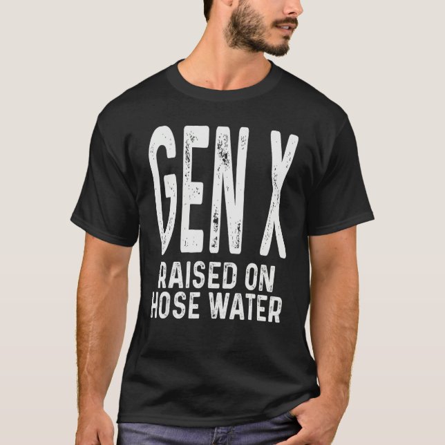 Funny Gen X Raised On Hose Water Humor Generation  T-Shirt (Vorderseite)