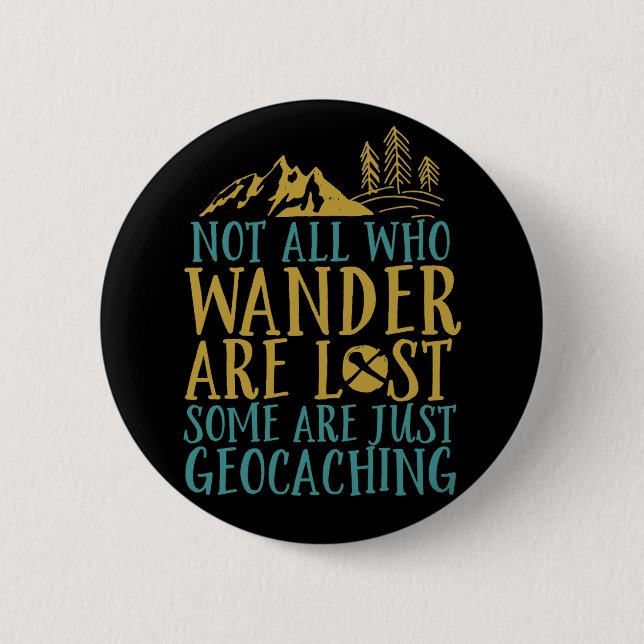 Funny Geocaching Zitat nicht alle, die wander sind Button (Vorderseite)
