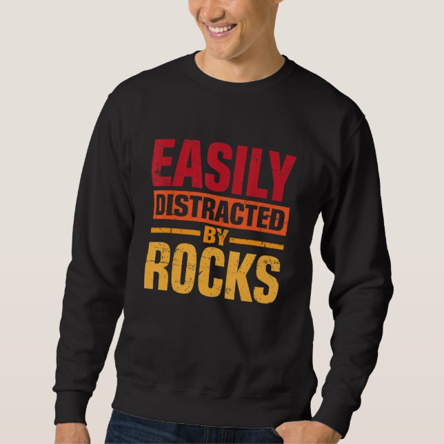 Funny Geology Saying Easily Distracted by Rocks Sweatshirt (Vorderseite)
