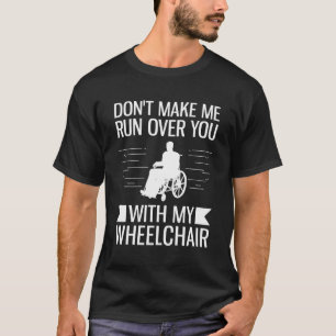 Funny Geschenk für Menschen in einem Rollstuhl ode T-Shirt