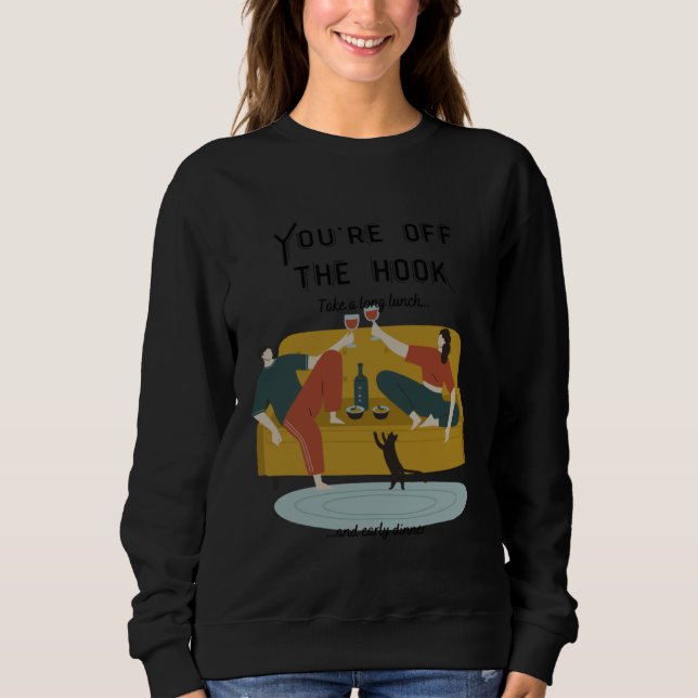Funny Get out of Work Take a Long Lunch and Early  Sweatshirt (Vorderseite)