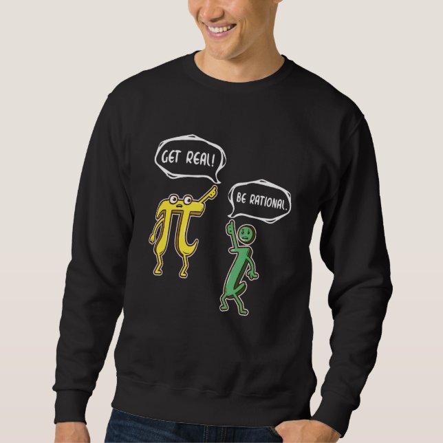 Funny Get Real Be Rational Pi Mathe Lehrer Geek G Sweatshirt (Vorderseite)