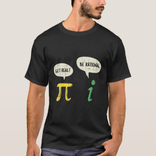 Funny Get Real Be Rational Pi Mathe Lehrer Geek Gi T-Shirt