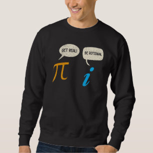 Funny Get Real Be Rational Pi Mathe Lehrer Geek Sweatshirt