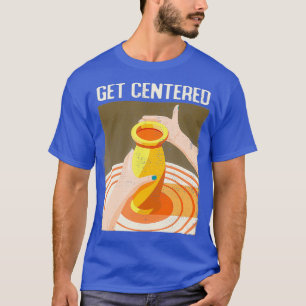 Funny Get zentriertes Pottery Making Potters Wheel T-Shirt