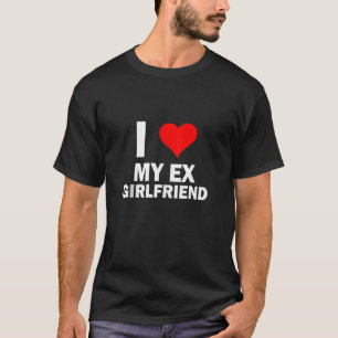 Funny GF I Liebe My Ex Girlfriend I Liebe My Hot E T-Shirt