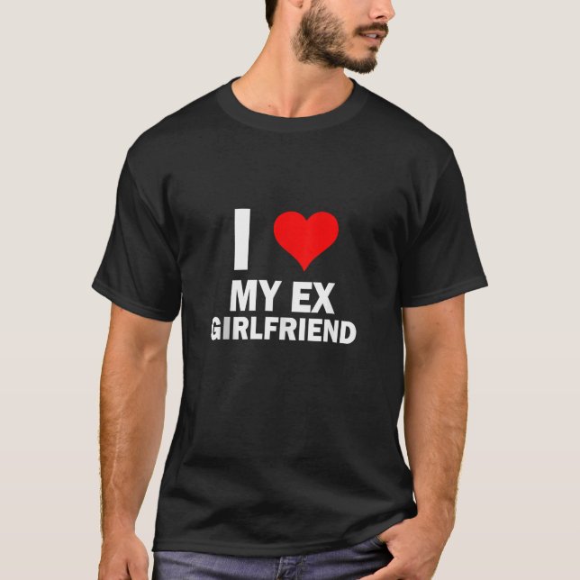 Funny GF I Liebe My Ex Girlfriend I Liebe My Hot E T-Shirt (Vorderseite)