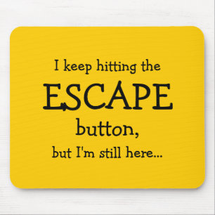 Funny Gift   Ich behielt auf den ESCAPE-Button zu  Mousepad