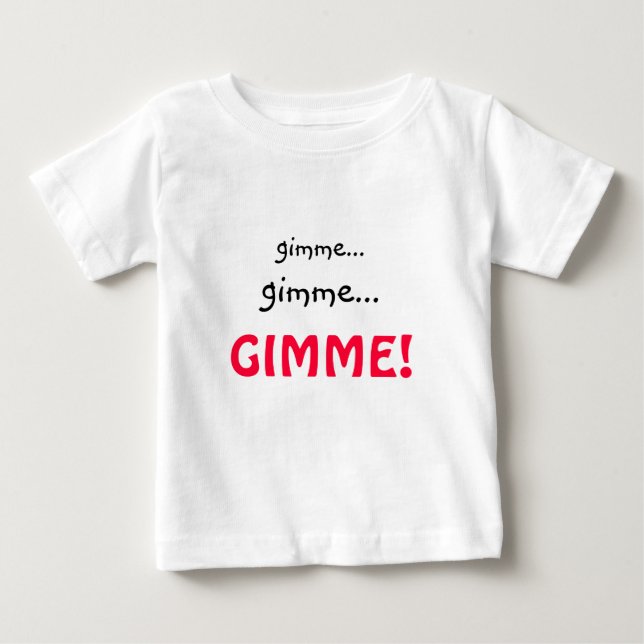 Funny Gimme T - Shirt für Kleinkinder oder Säuglin (Vorderseite)